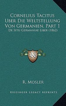 portada Cornelius Tacitus Uber Die Weltstellung Von Germanien, Part 1: De Situ Germaniae Liber (1862) (in German)