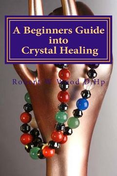 portada A Beginners Guide into Crystal Healing: Exploring the Mystical World of Gemstones & Crystals (en Inglés)
