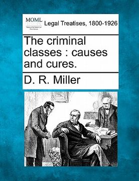 portada the criminal classes: causes and cures. (en Inglés)