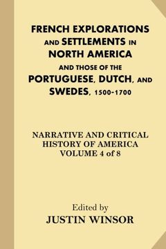 portada French Explorations and Settlements in North America and Those of the Portuguese, Dutch, and Swedes, 1500-1700: Volume 4 (Narrative and Critical History of America)