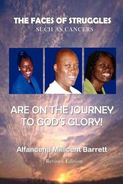 portada the faces of struggles such as cancers are on the journey to god's glory (en Inglés)