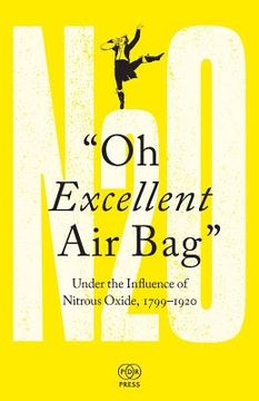 portada Oh Excellent Air Bag: Under the Influence of Nitrous Oxide, 1799-1920 (en Inglés)