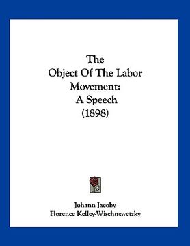 portada the object of the labor movement: a speech (1898) (in English)