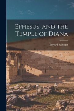 portada Ephesus, and the Temple of Diana (in English)
