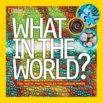 portada What in the World? Fun-Tastic Photo Puzzles for Curious Minds (National Geographic Kids) (in English)