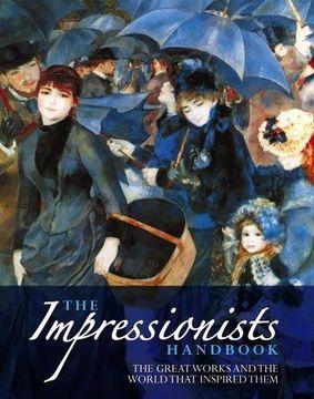portada The Impressionists Handbook: The Greatest Works and the World That Inspired Them (en Inglés)