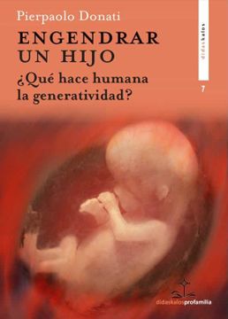 portada Engendrar un Hijo: Qué Hace Humana la Generatividad? 7 (Didaskalos Profamilia) (in Spanish)