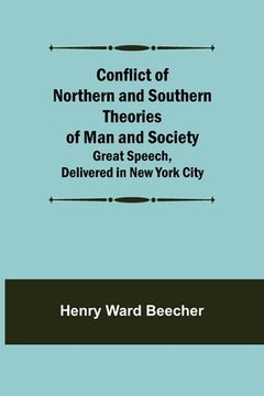 portada Conflict of Northern and Southern Theories of Man and Society; Great Speech, Delivered in New York City (en Inglés)