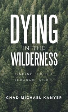 portada Dying in the Wilderness: Finding Purpose Through Failure