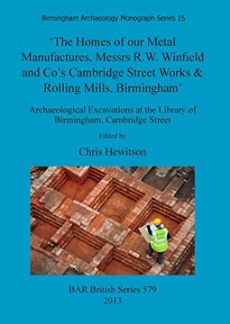 portada 'The Homes of our Metal Manufactures. Messrs R. W. Winfield and Co'S Cambridge Street Works & Rolling Mills, Birmingham' Archaeological Excavations at. Archaeological Reports British Series) (en Inglés)