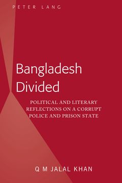 portada Bangladesh Divided: Political and Literary Reflections on a Corrupt Police and Prison State (en Inglés)