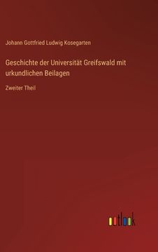 portada Geschichte der Universität Greifswald mit urkundlichen Beilagen: Zweiter Theil (in German)