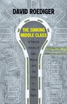 portada The Sinking Middle Class: A Political History of Debt, Misery, and the Drift to the Right