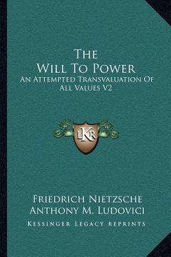 portada the will to power: an attempted transvaluation of all values v2: books three and four (1910) (in English)