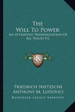 portada the will to power: an attempted transvaluation of all values v2: books three and four (1910) (en Inglés)