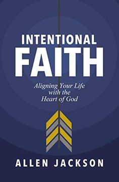 portada Intentional Faith: Aligning Your Life With the Heart of god (en Inglés)