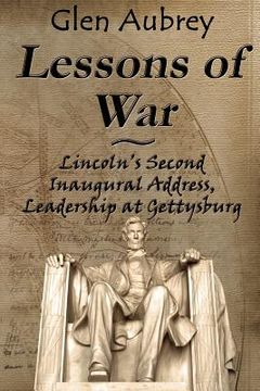 portada lessons of war: lincoln's second inaugural address, leadership at gettysburg (en Inglés)