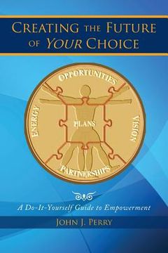 portada Creating the Future of Your Choice: A Do-It-Yourself Guide to Empowerment (en Inglés)