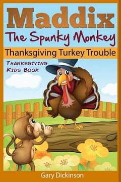 portada Thanksgiving Kids Book: Maddix The Spunky Monkey's Thanksgiving Turkey Trouble (en Inglés)