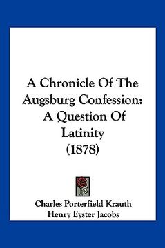 portada a chronicle of the augsburg confession: a question of latinity (1878) (in English)