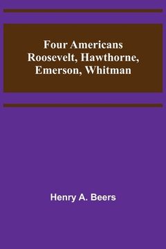 portada Four Americans Roosevelt, Hawthorne, Emerson, Whitman (en Inglés)