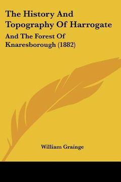 portada the history and topography of harrogate: and the forest of knaresborough (1882) (en Inglés)