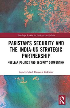 portada Pakistan'S Security and the India-Us Strategic Partnership: Nuclear Politics and Security Competition (Routledge Studies in South Asian Politics) (in English)