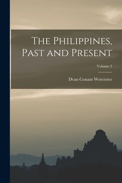 portada The Philippines, Past and Present; Volume 2 (en Inglés)
