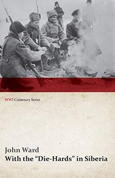 portada With the "Die-Hards" in Siberia (Wwi Centenary Series) (en Inglés)