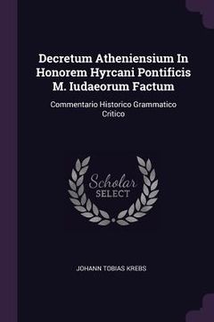 portada Decretum Atheniensium In Honorem Hyrcani Pontificis M. Iudaeorum Factum: Commentario Historico Grammatico Critico