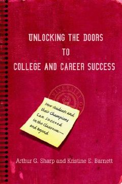 portada unlocking the doors to college and career success: how students and their champions can succeed in the classroom--and beyond