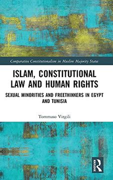portada Islam, Constitutional law and Human Rights: Sexual Minorities and Freethinkers in Egypt and Tunisia (Comparative Constitutionalism in Muslim Majority States) 