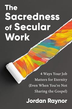 portada The Sacredness of Secular Work: 4 Ways Your job Matters for Eternity (Even When You're not Sharing the Gospel) (in English)