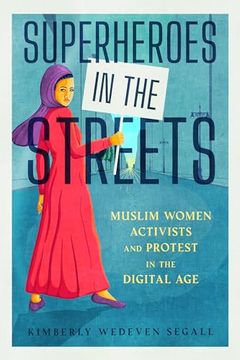 portada Superheroes in the Streets: Muslim Women Activists and Protest in the Digital age (in English)
