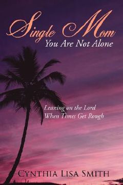 portada single mom you are not alone: leaning on the lord when times get rough (in English)