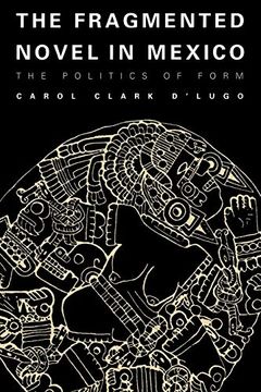 portada The Fragmented Novel in Mexico: The Politics of Form (Texas pan American Series) (in English)