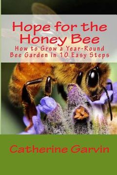 portada Hope for the Honey Bee: How to Grow a Year-Round Bee Garden in 10 Easy Steps (en Inglés)