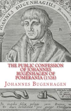 portada The Public Confession of Johannes Bugenhagen of Pomerania: Concerning the Sacrament of the Body and Blood of Christ (en Inglés)