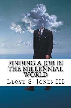 portada Finding a Job in the Millennial World: Job Hunting Smart in the current job market (in English)