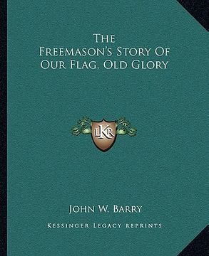portada the freemason's story of our flag, old glory (in English)