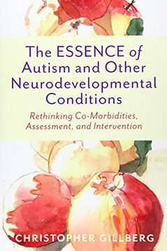 portada The Essence of Autism and Other Neurodevelopmental Conditions: Rethinking Co-Morbidities, Assessment, and Intervention (en Inglés)