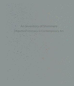 portada An Inventory of Shimmers: Objects of Intimacy in Contemporary art 