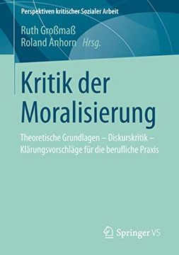 portada Kritik der Moralisierung: Theoretische Grundlagen - Diskurskritik - Klärungsvorschläge für die Berufliche Praxis (en Alemán)