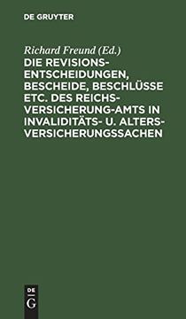 portada Die Revisionsentscheidungen, Bescheide, Beschlüsse Etc. Des Reichsversicherung-Amts in Invaliditäts- u. Altersversicherungssachen (in German)