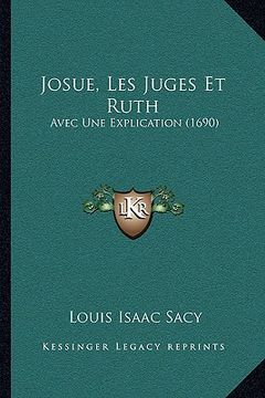 portada Josue, Les Juges Et Ruth: Avec Une Explication (1690) (en Francés)