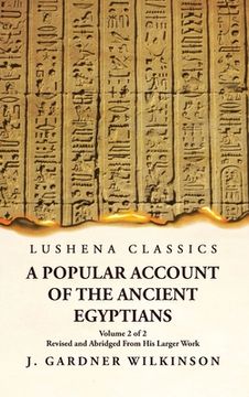 portada A Popular Account of the Ancient Egyptians Revised and Abridged From His Larger Work Volume 2 of 2 (en Inglés)