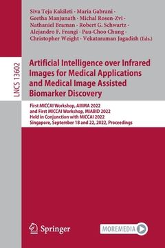 portada Artificial Intelligence Over Infrared Images for Medical Applications and Medical Image Assisted Biomarker Discovery: First Miccai Workshop, Aiiima 20 (en Inglés)