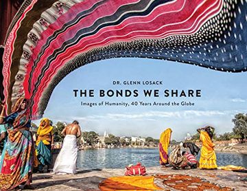portada The Bonds we Share: Images of Humanity, 40 Years Around the Globe (en Inglés)