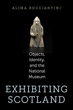 portada Exhibiting Scotland: Objects, Identity, and the National Museum (Public History in Historical Perspective) (en Inglés)