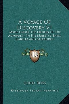 portada a voyage of discovery v1: made under the orders of the admiralty, in his majesty's ships isabella and alexander